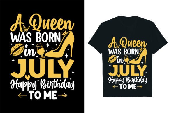Graphics for T-Shirts: A Queen Was Born in July Happy Birthday